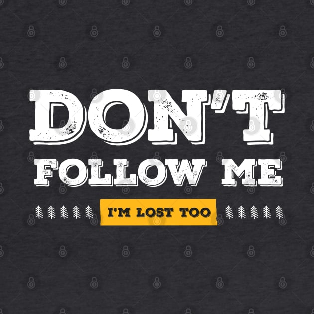 Don't follow me, I'm lost too (White & Yellow Design) by Optimix